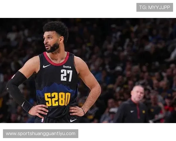 穆雷无球跑动效率提升，改变掘金进攻结构